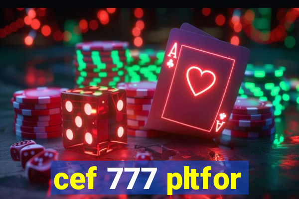 cef 777 pltfor